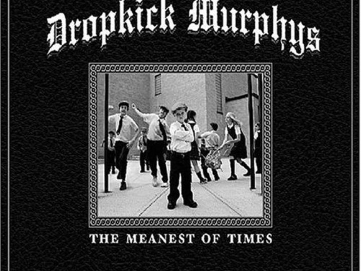 Dropkick Murphys – The Meanest Of Life