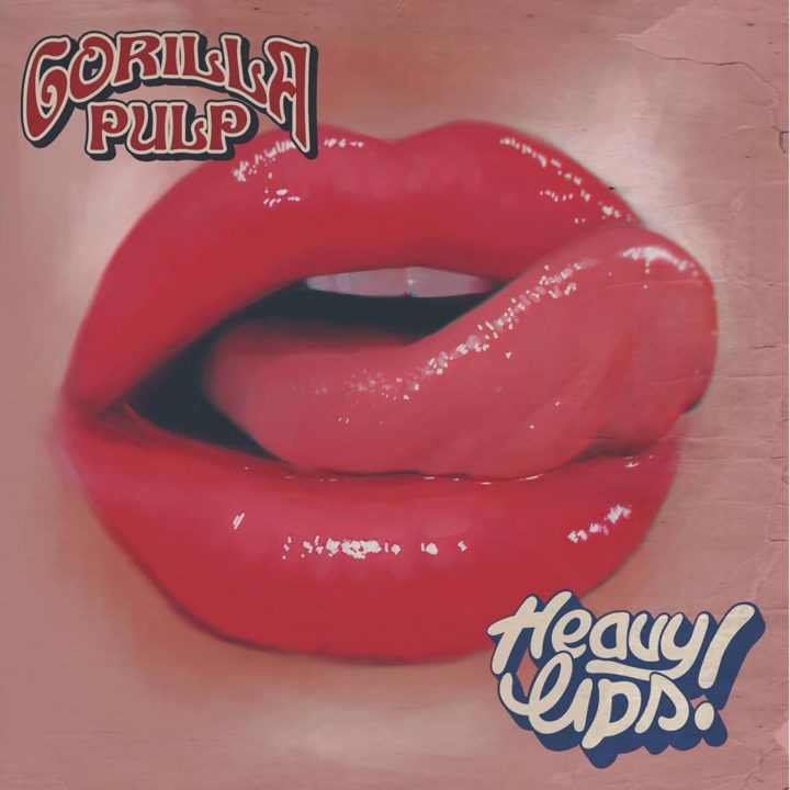 Gorilla Pulp – Heavy Lips