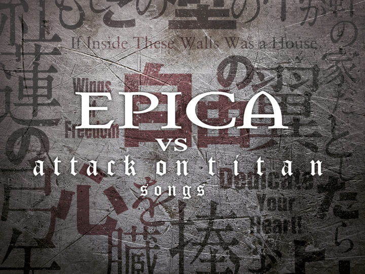 Epica – Epica VS Attack On Titan Songs