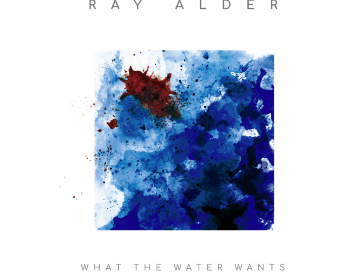 Ray Alder – What Water Wants