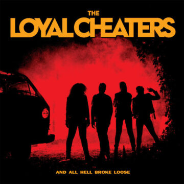 The Loyal Cheaters – And All Hell Broke Loose