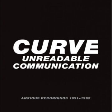 Curve – Unreadable Communication – Anxious Recordings 1991-1993