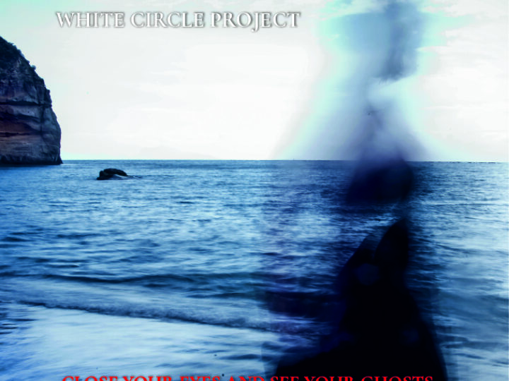 White Circle Project – Close Your Eyes And See Your Ghosts